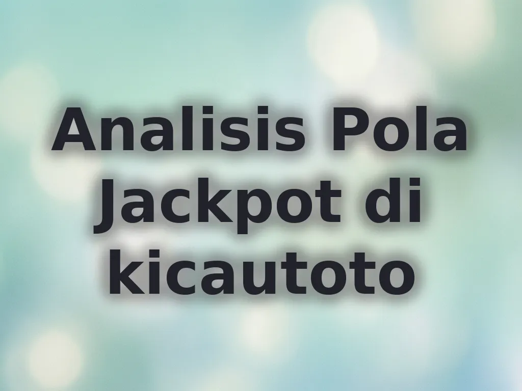 Analisis Pola Jackpot di kicautoto