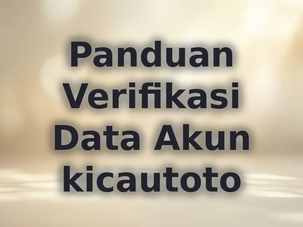 Panduan Verifikasi Data Akun kicautoto